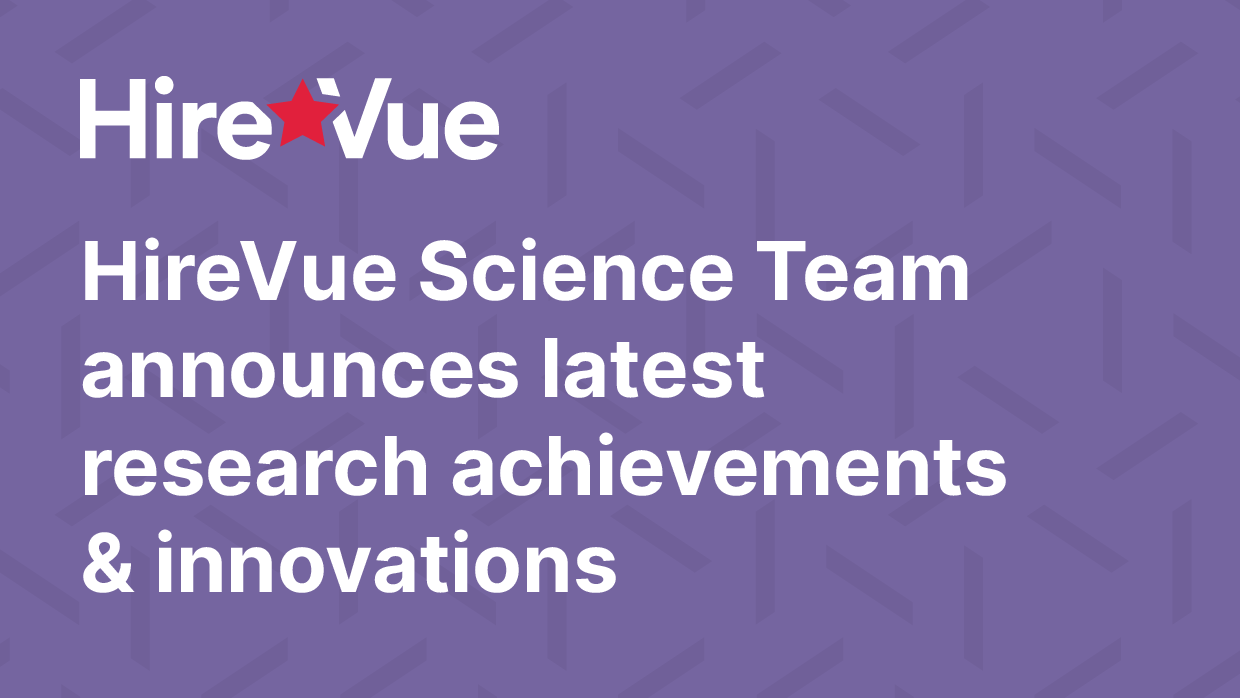 Hirevue Science Team announces latest research achievements & innovations