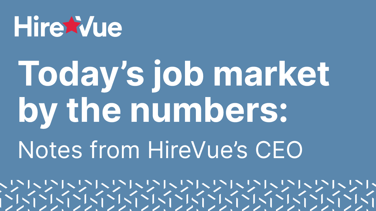 Today’s job market by the numbers: Notes from Hirevue’s CEO