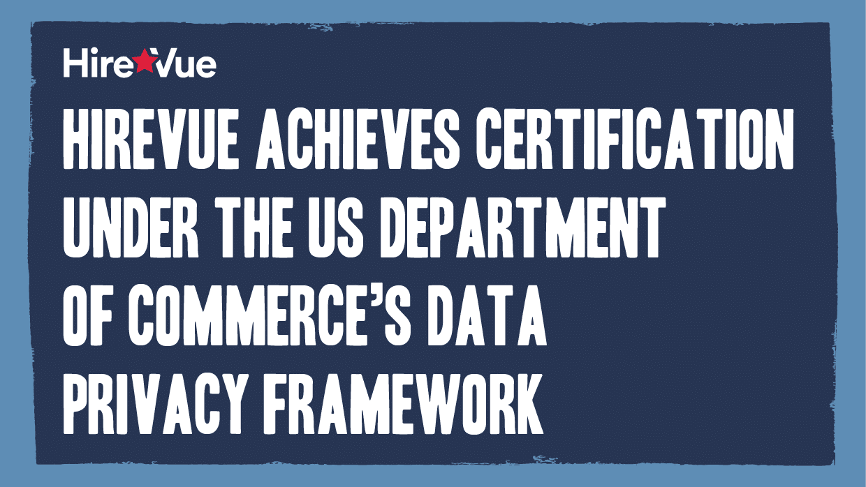 Hirevue achieves certification under the US Department of Commerce’s Data Privacy Framework
