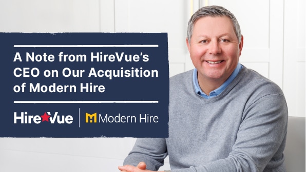 A Note from Hirevue’s CEO on Our Acquisition of Modern Hire
