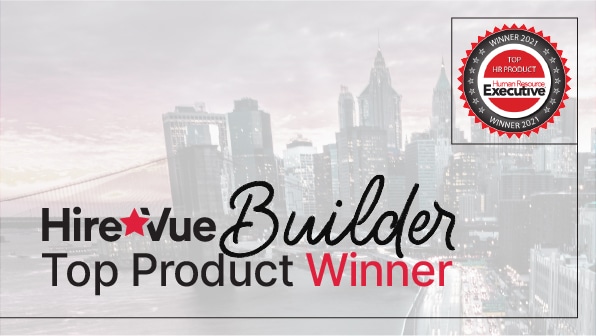 Hirevue Builder named 2021 Top Product by HR Executive Magazine