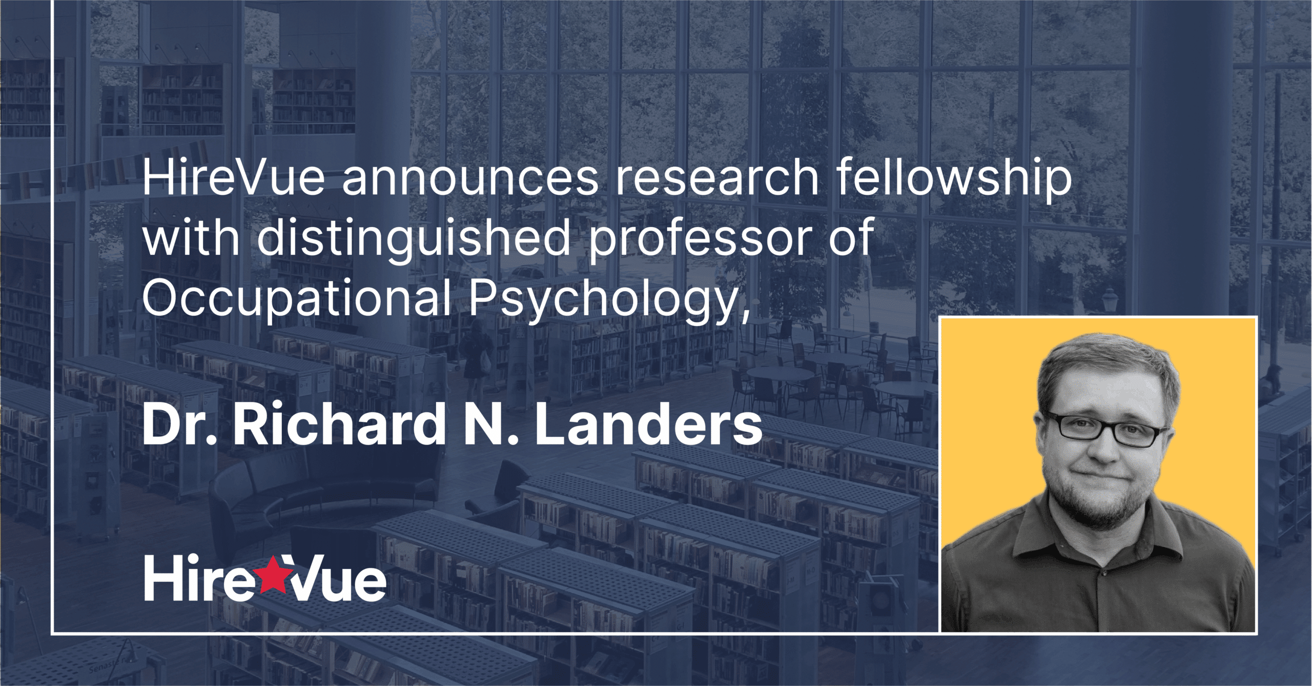 Hirevue announces research fellowship with distinguished professor of industrial-organizational psychology, Dr. Richard N. Landers