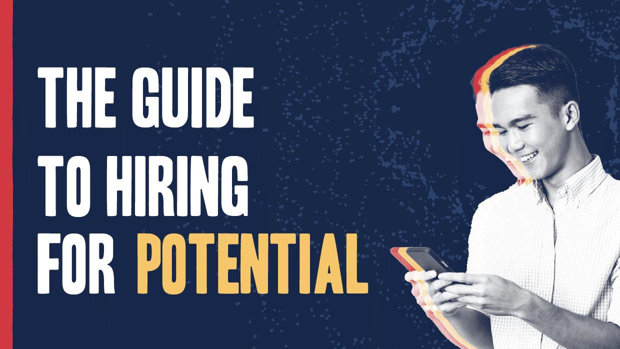 The Guide to Hiring for Potential