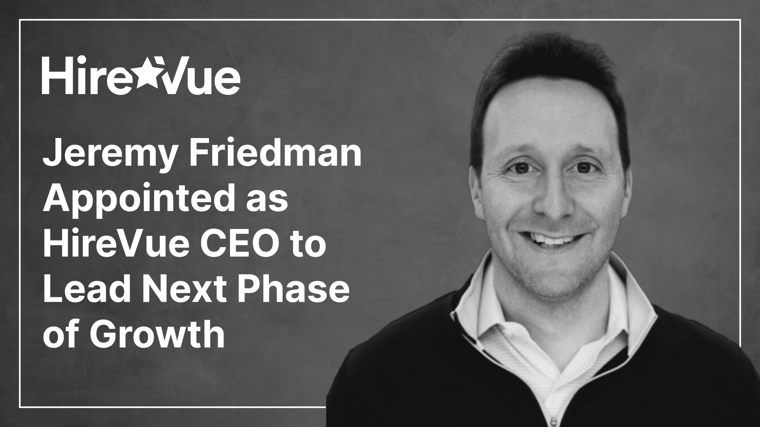 Jeremy Friedman Appointed as Hirevue CEO to Lead Next Phase of Growth