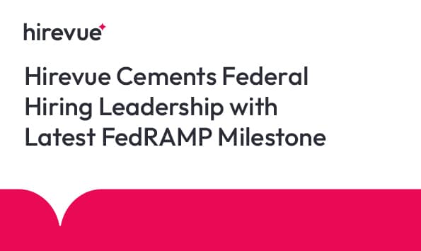 Hirevue cements federal hiring leadership with latest FedRAMP milestone