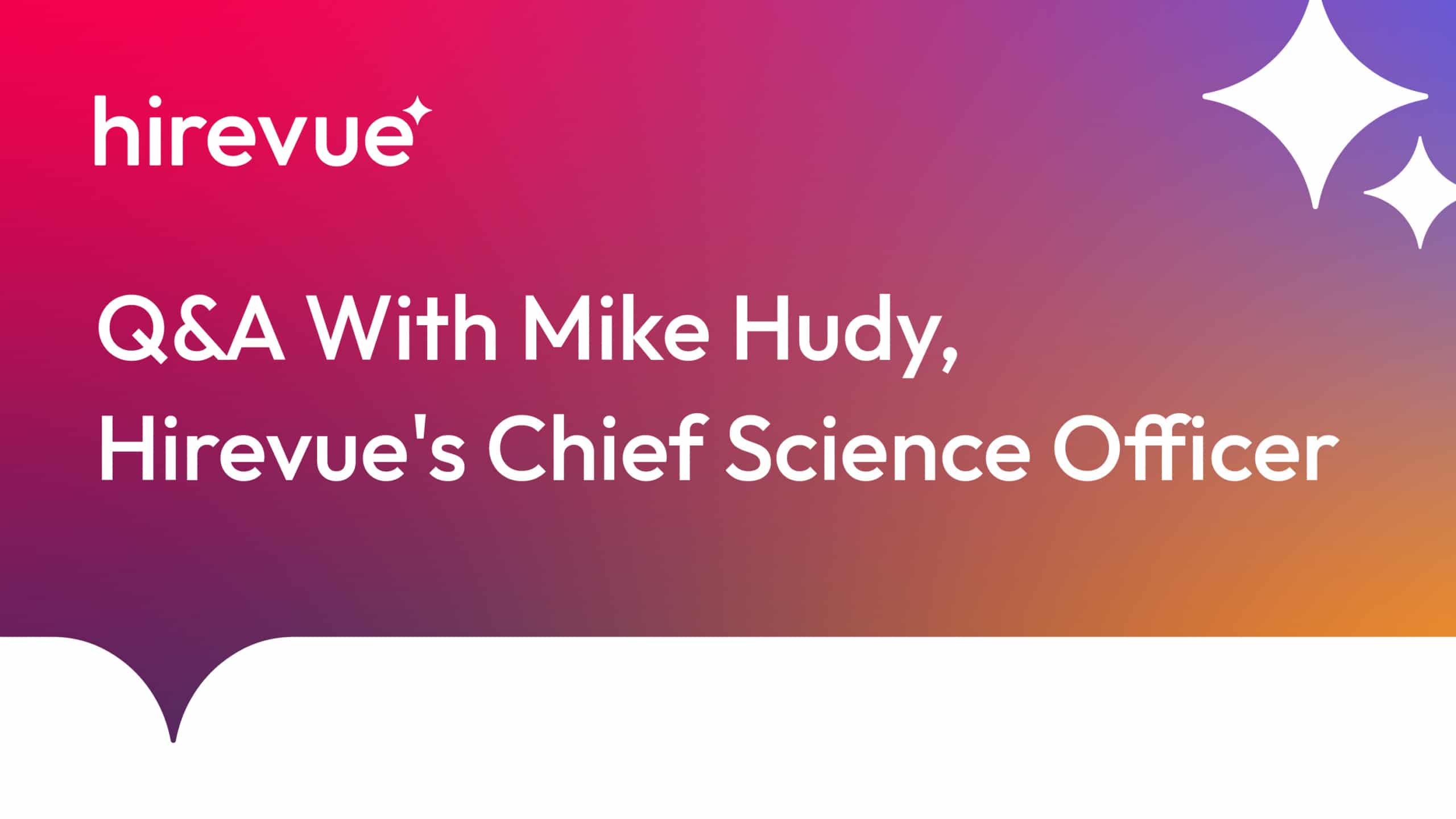 5 Questions with Mike Hudy, Hirevue’s Chief Science Officer